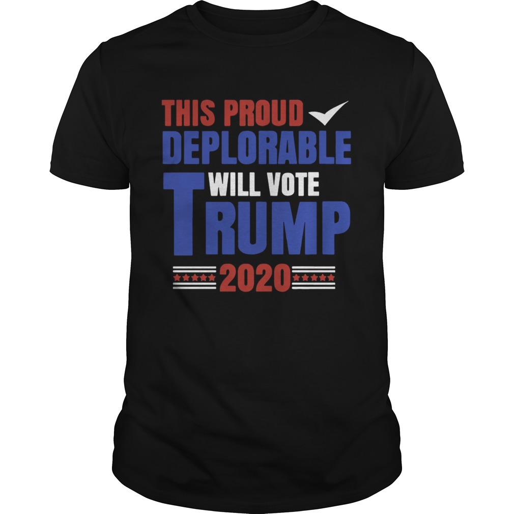 This Proud Deplorable Will Vote Trump 2020 Shirt