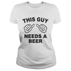 This guy needs a beer ladies tee