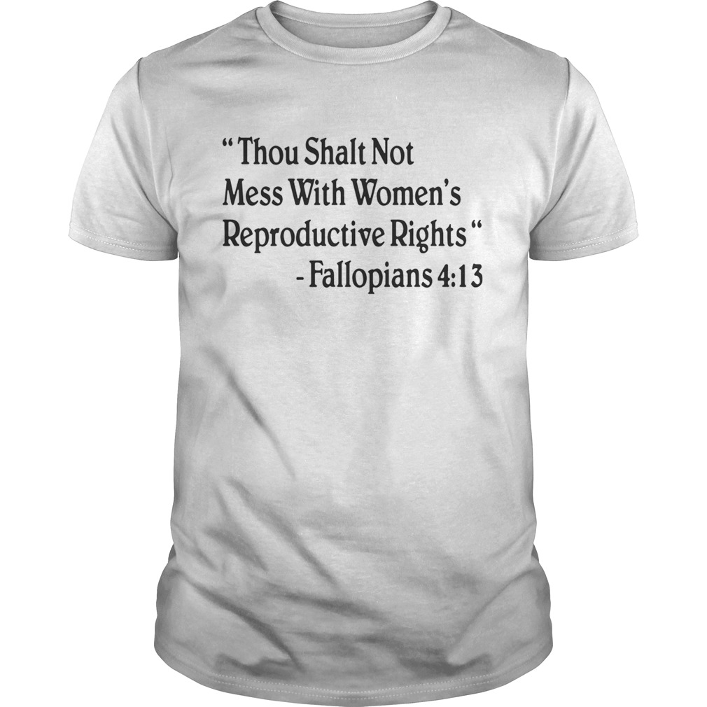 Thou shalt not mess with women reproductive rights fallopians 413 shirts