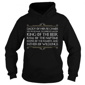 Top Daddy of house chaos first of his name the barbeque master king of the beer hoodie