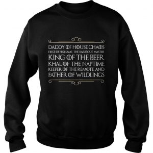 Top Daddy of house chaos first of his name the barbeque master king of the beer sweatshirt