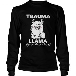 Trauma llama alpaca your wound longsleeve tee