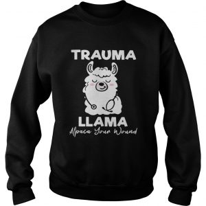 Trauma llama alpaca your wound sweatshirt