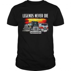 Truck legends never die unisex