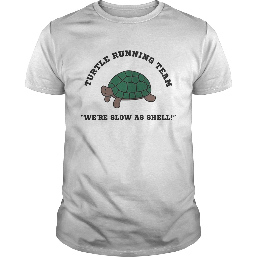 Turtle running team we’re slow as shell shirts