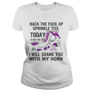 Unicorn back the fuck up sprinkle tits today is not the day will shank you with my horn ladeis tee