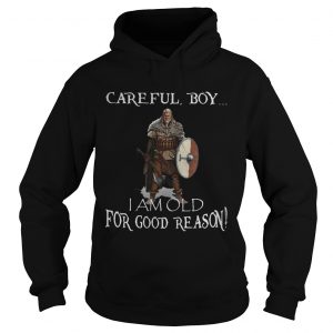 Viking careful boy I am old for good reason hoodie