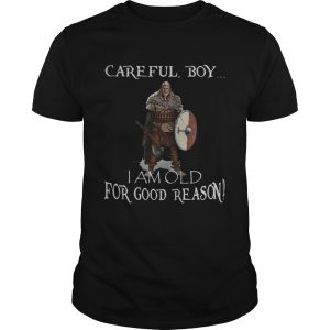 Viking careful boy I am old for good reason unisex