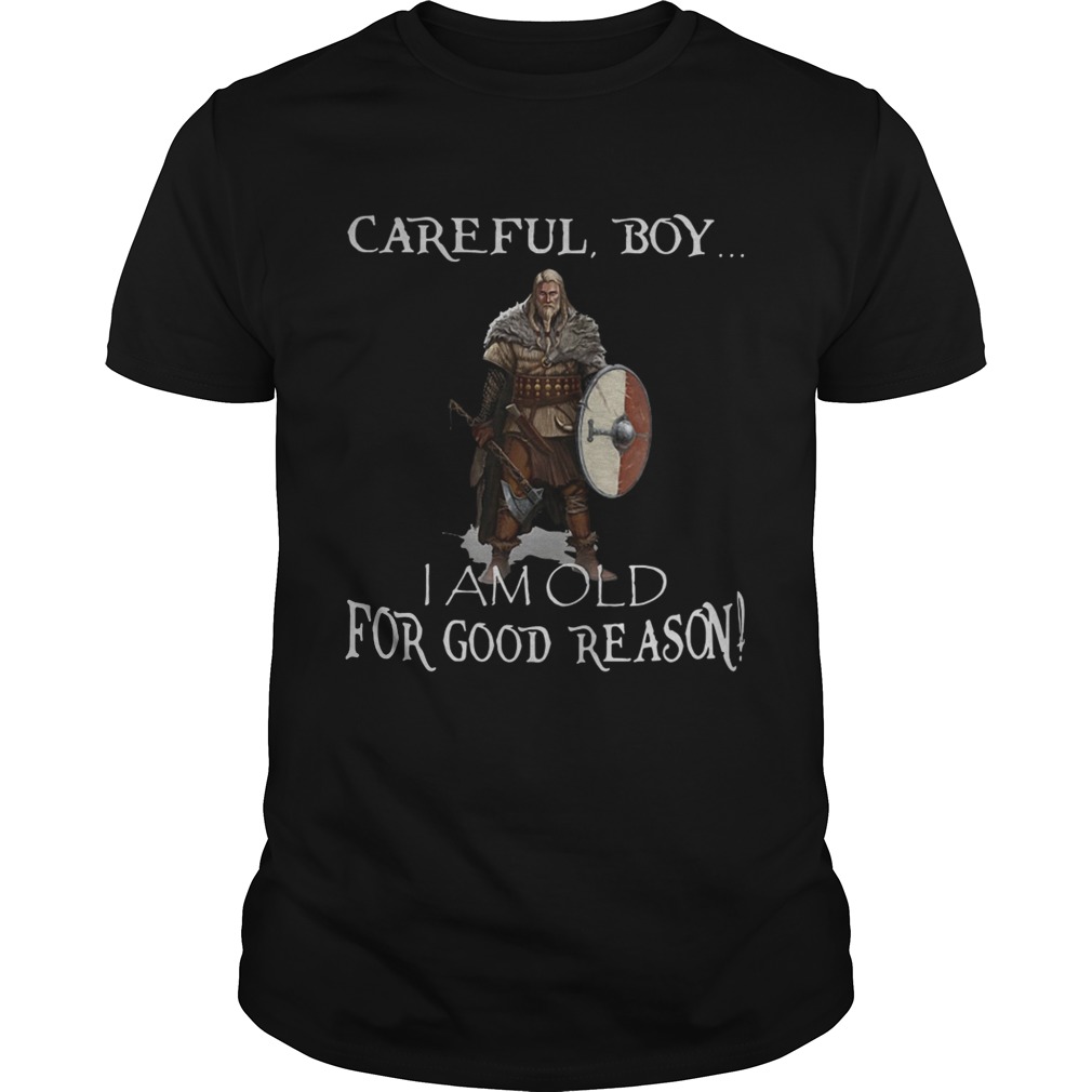 Viking careful boy I am old for good reason shirt