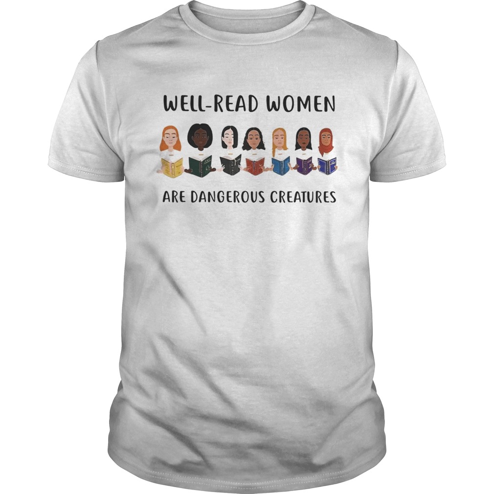 Well-read Woman Are Dangerous Creatures Shirts