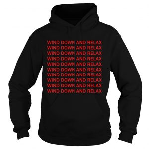 Wind down and relax wind down and relax hoodie