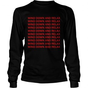 Wind down and relax wind down and relax longsleeve tee