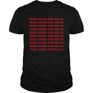 Wind down and relax wind down and relax unisex