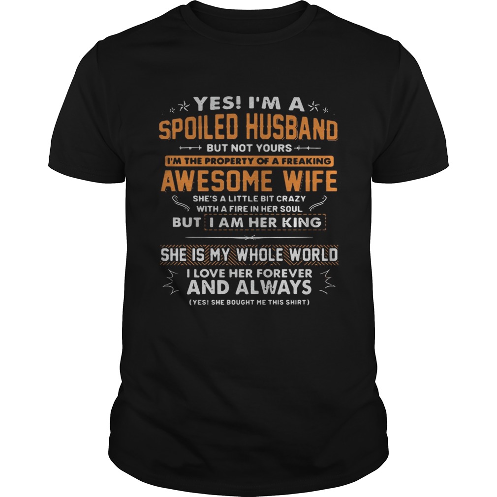 Yes Im a spoiled husband but not yours Im the property of a freaking awesome wife shirt