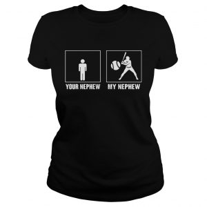 Your nephew my nephew baseball ladies tee