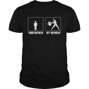 Your nephew my nephew baseball unisex