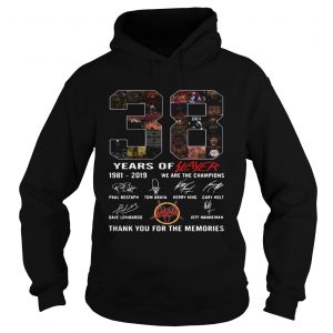 38 years of player 1981 2019 we are the champions thank you for the memories hoodie