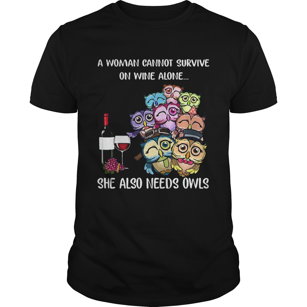 A woman cannot survive on wine alone she also needs owls shirt