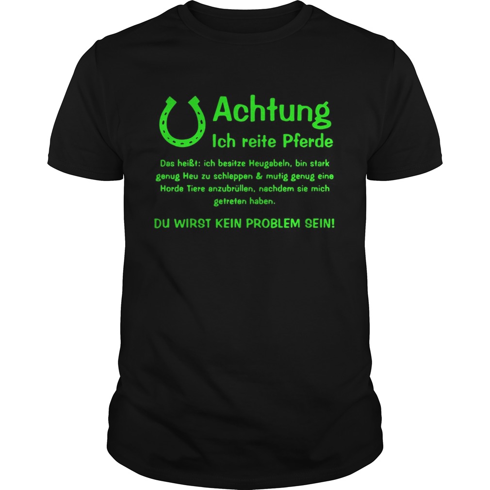 Achtung Ich Reite Pferde Du Wirst Kein Problem Sein shirt