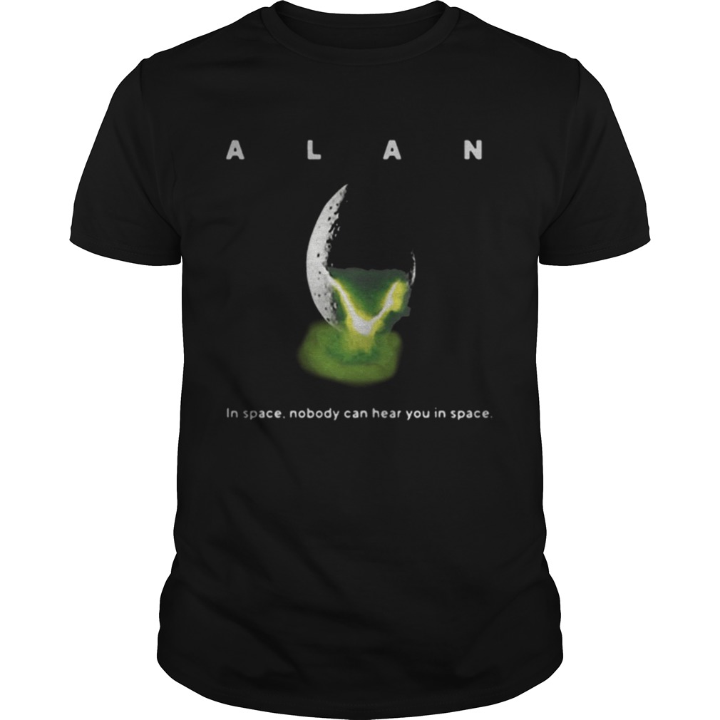 Alan in space nobody can hear you in space shirt