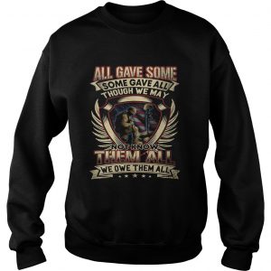 All gave some some gave all though we may not know them all sweatshirt