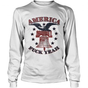 America Fuck Yeah Bald Eagle Liberty Bell 1776 4th of July longsleeve tee