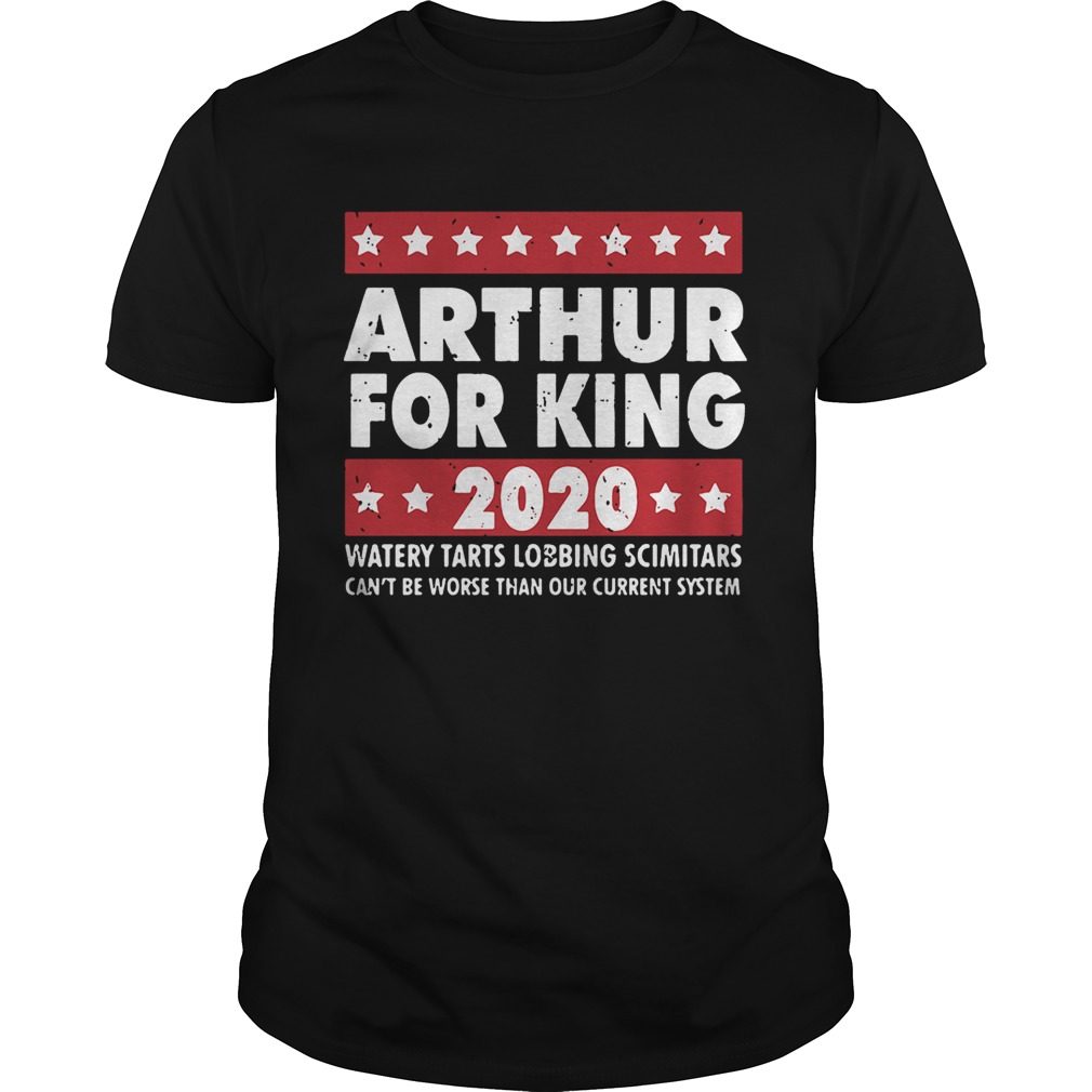 Arthur for King 2020 watery tarts lobbing scimitars shirt