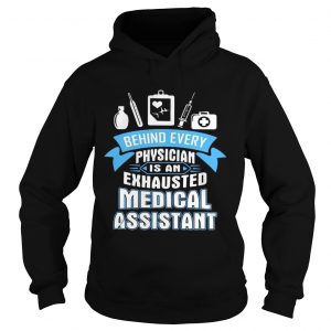 Behind every physician is an exhausted medical assistant hoodie