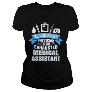 Behind every physician is an exhausted medical assistant ladies tee