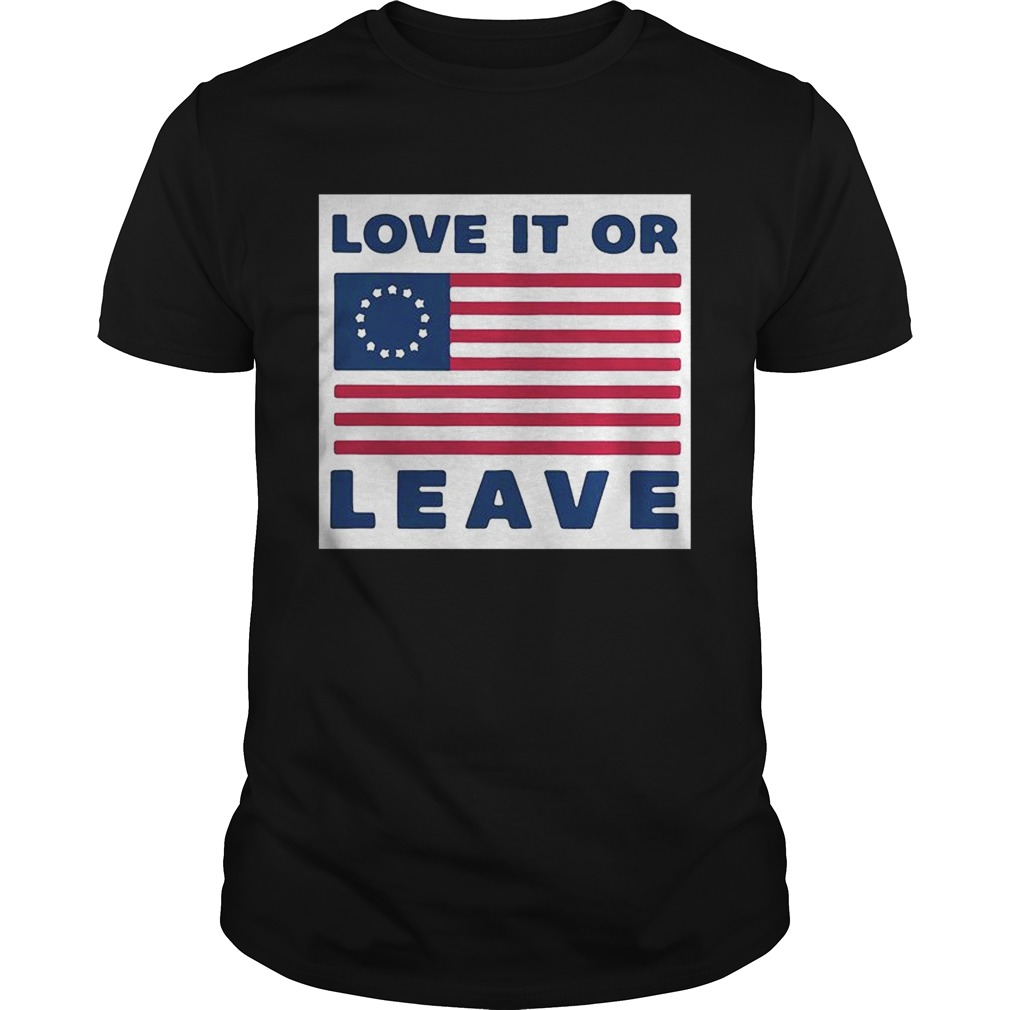 Betsy Ross flag love it or leave shirt