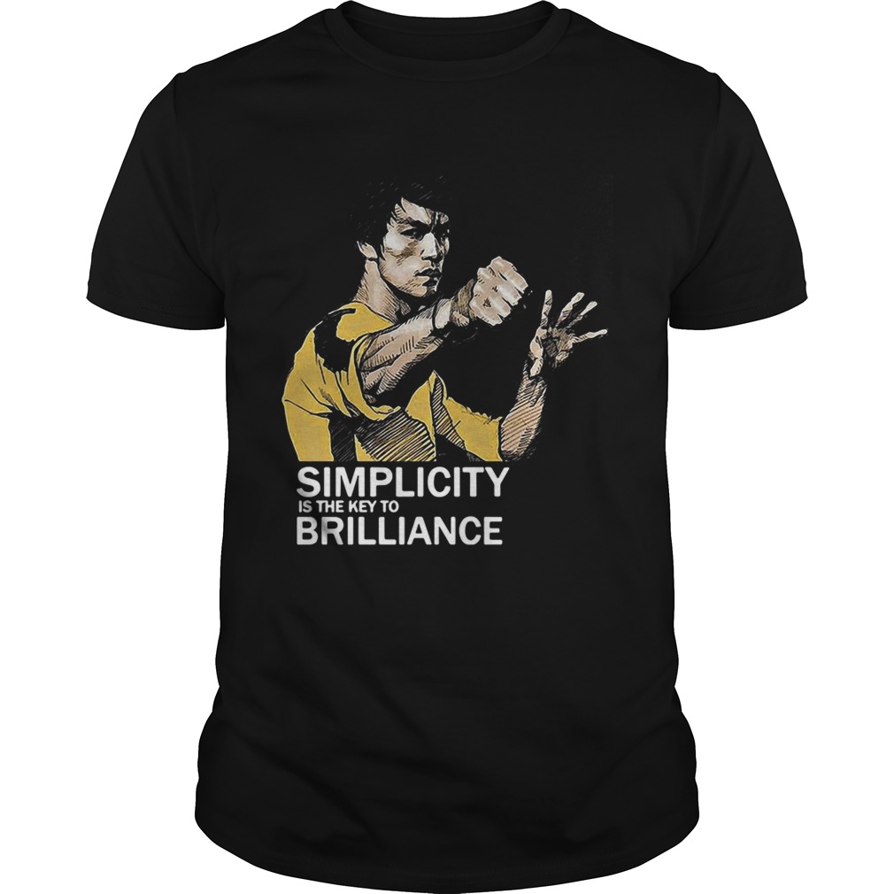 Bruce Lee simplicity is the key to brilliance shirt