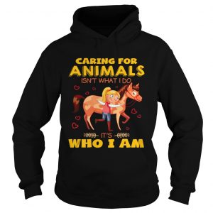 Caring for animals isnt what I do its who I am hoodie