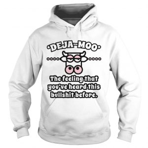 Cow Deja Moo the feeling that youve heard this bullshit before hoodie