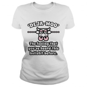 Cow Deja Moo the feeling that youve heard this bullshit before ladies tee