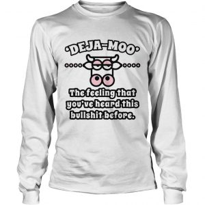 Cow Deja Moo the feeling that youve heard this bullshit before longsleeve tee