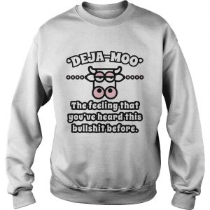 Cow Deja Moo the feeling that youve heard this bullshit before sweatshirt