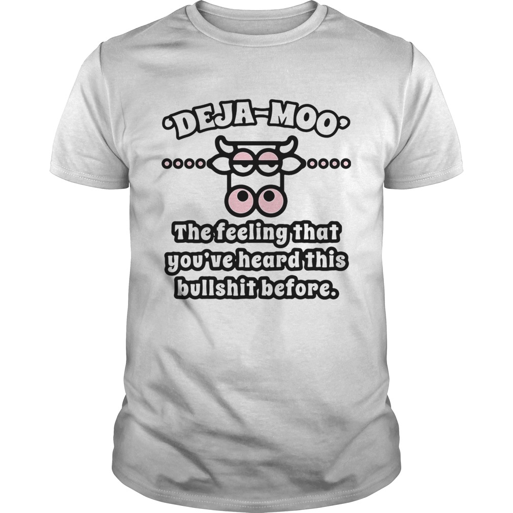 Cow Deja Moo the feeling that youve heard this bullshit before shirt