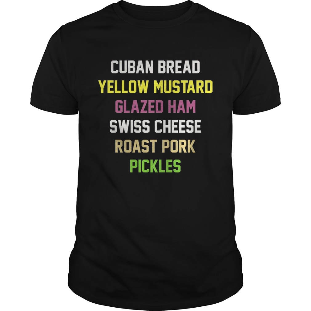 Cuban bread yellow mustard glazed ham swiss cheese roast pork pickles shirt