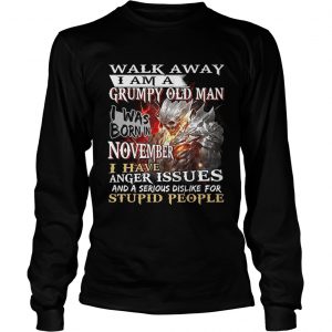 Demon warrior walk away i am a grumpy old man i was born in november longsleeve tee