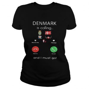 Denmark is calling and I must go ladies tee