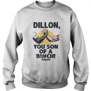 Dillon you son of a bitch predator sweatshirt