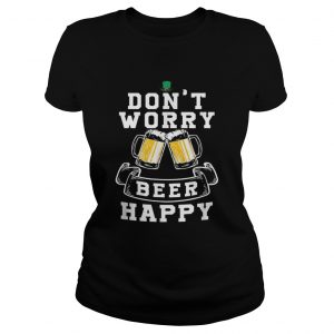 Dont Worry Beer Happy Beer lADIES TEE