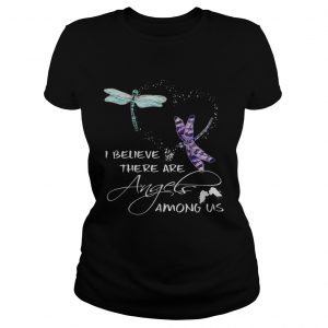 Dragonfly I believe there are angels among US ladies tee