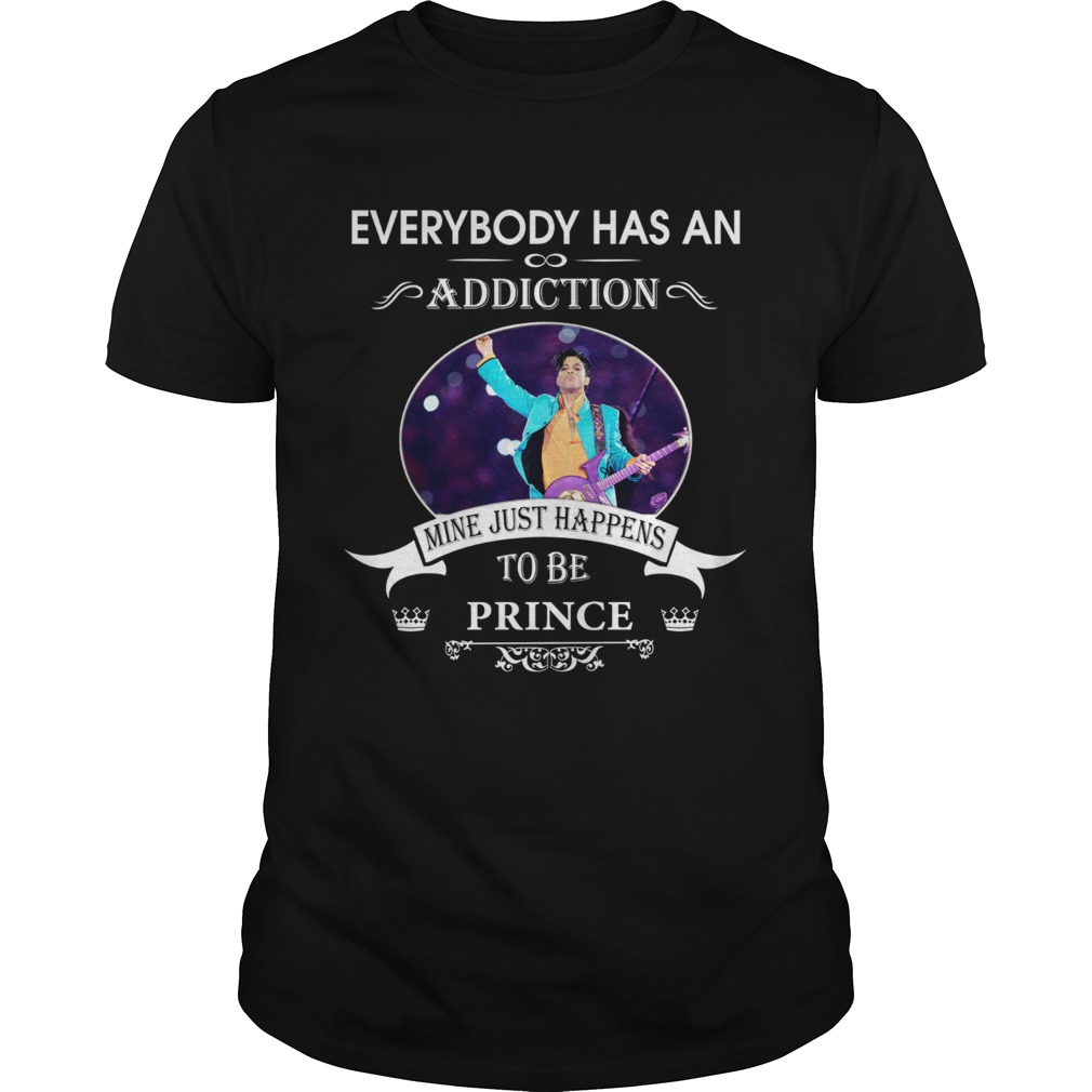 Everybody has an addiction mine just happens to be prince shirt