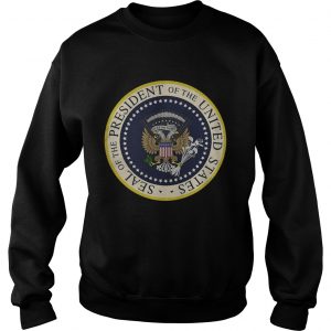 Fake Presidential Seal of the President of the United States sweatshirt