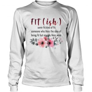 Fitish semi fit kind of fit someone who likes the idea of being fit but longsleeve tee