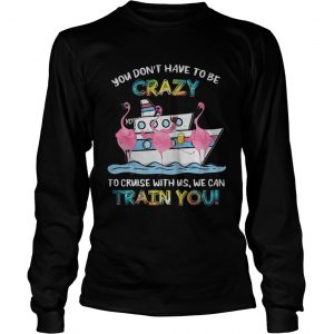 Flamingo sailor you dont have to be crazy to cruise with us we can longsleeve tee