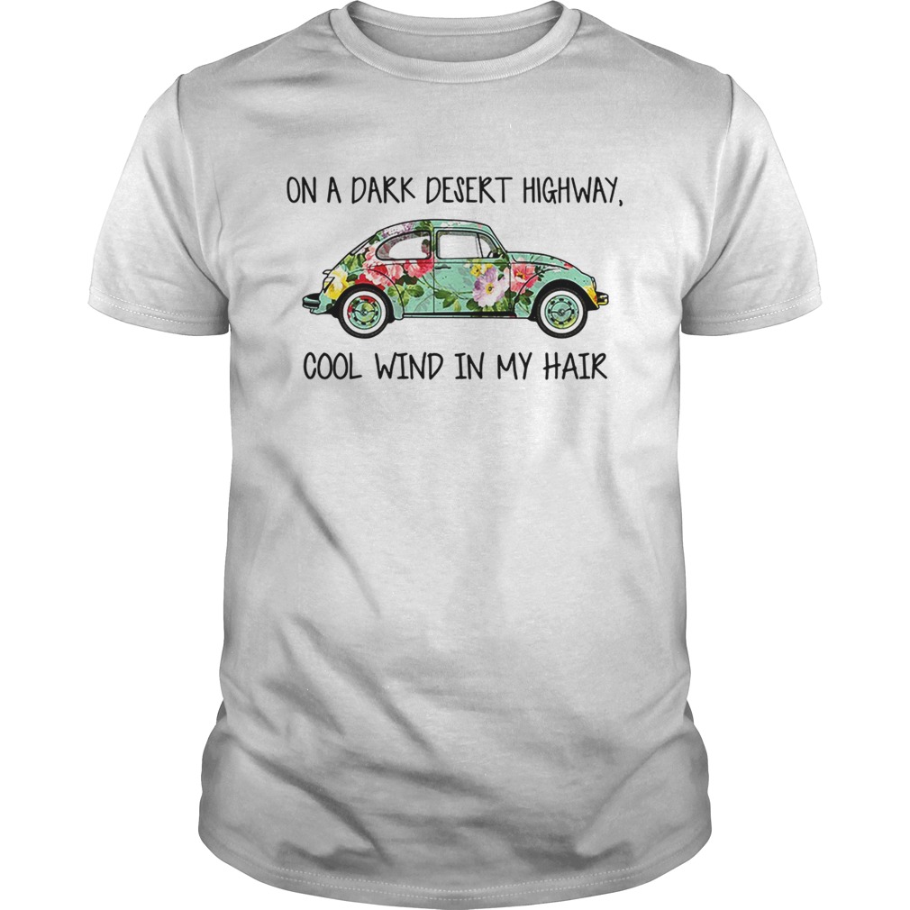 Flower car on a dark desert highway cool wind in my hair shirt