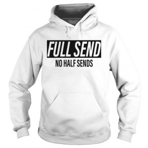 Full send no half sends hoodie