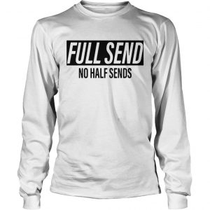 Full send no half sends longsleeve tee